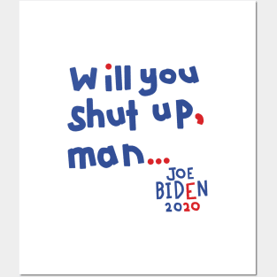 Will You Shut Up Man says Joe Biden Posters and Art